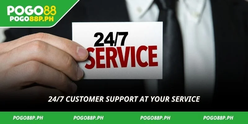24/7 customer support at your service