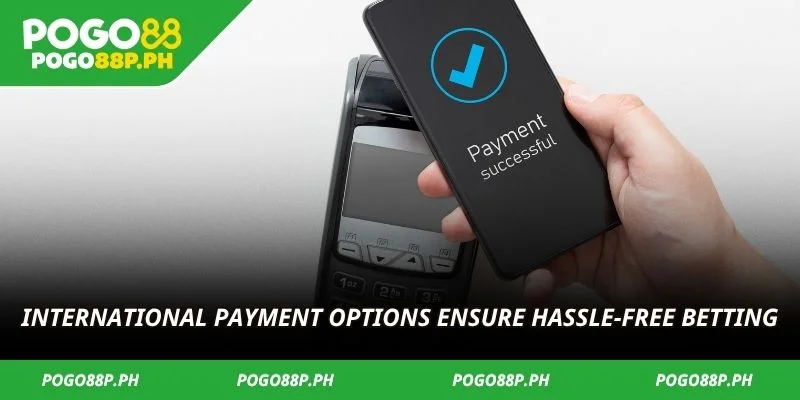 International payment options ensure hassle-free betting