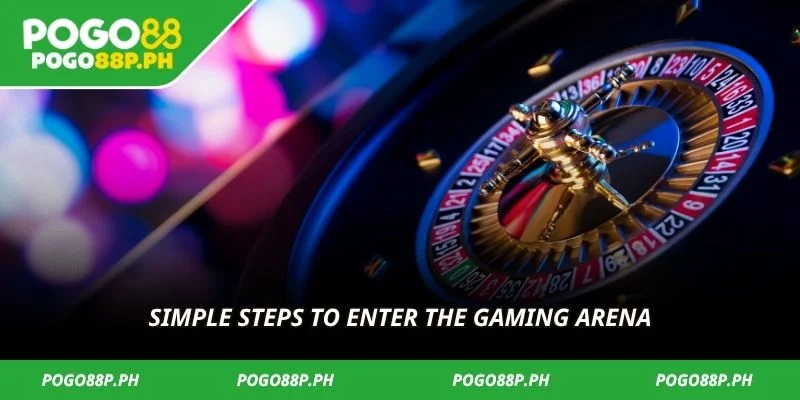 Simple steps to enter the gaming arena