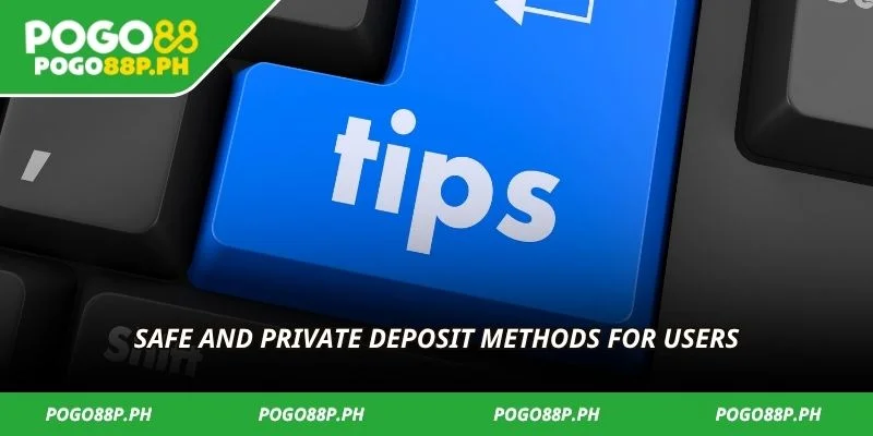 Safe and private deposit methods for users