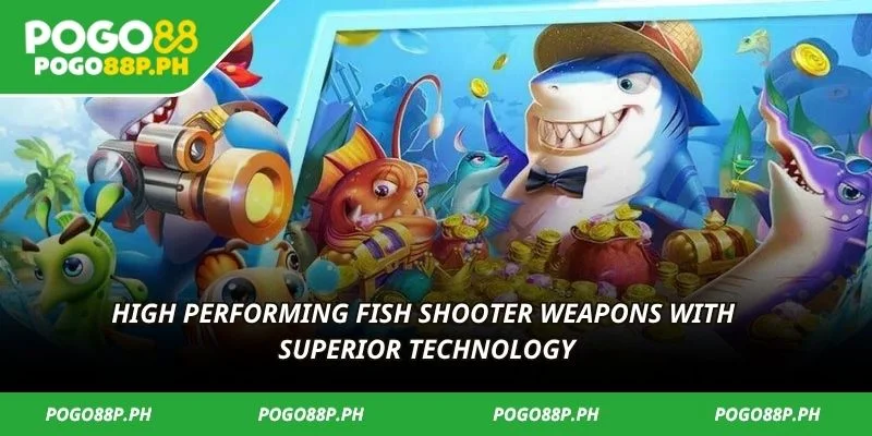 High performing fish shooter weapons with superior technology