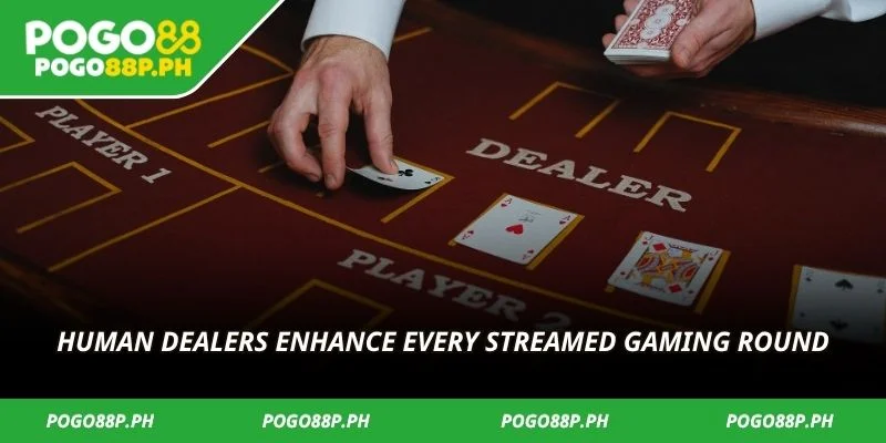 Human dealers enhance every streamed gaming round