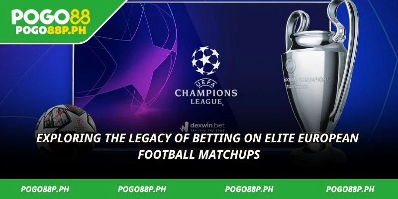 Exploring the legacy of betting on elite European football matchups