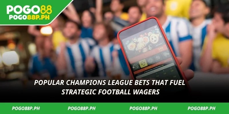 Popular champions league bets that fuel strategic football wagers