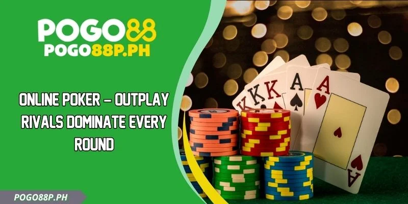 Online Poker – Outplay Rivals Dominate Every Round