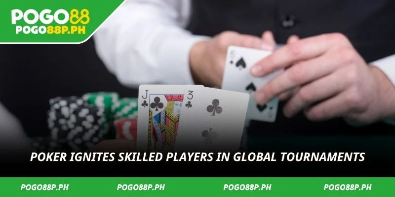 Poker ignites skilled players in global tournaments