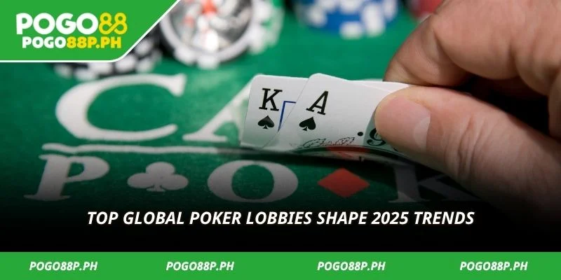 Top global poker lobbies shape 2025 trends