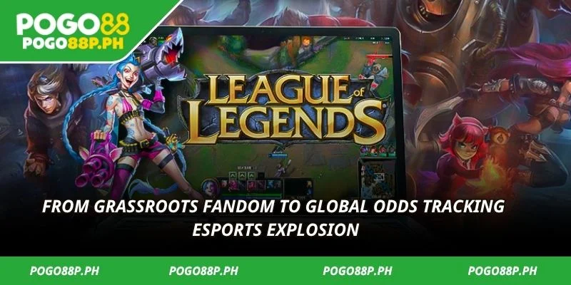 From grassroots fandom to global odds tracking esports explosion