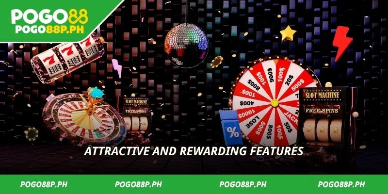 Attractive and rewarding features