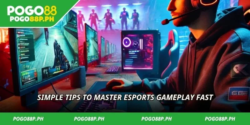 Simple tips to master esports gameplay fast