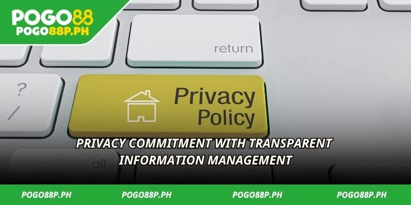 Privacy commitment with transparent information management