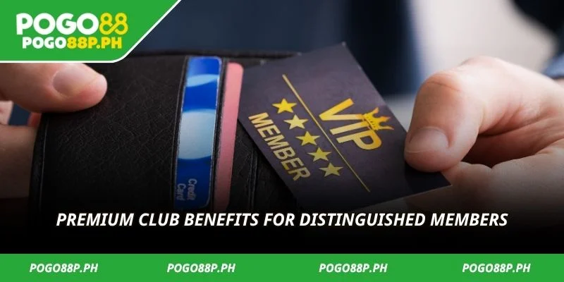 Premium club benefits for distinguished members