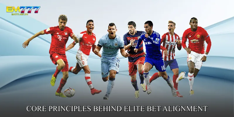 Core Principles Behind Elite Bet Alignment